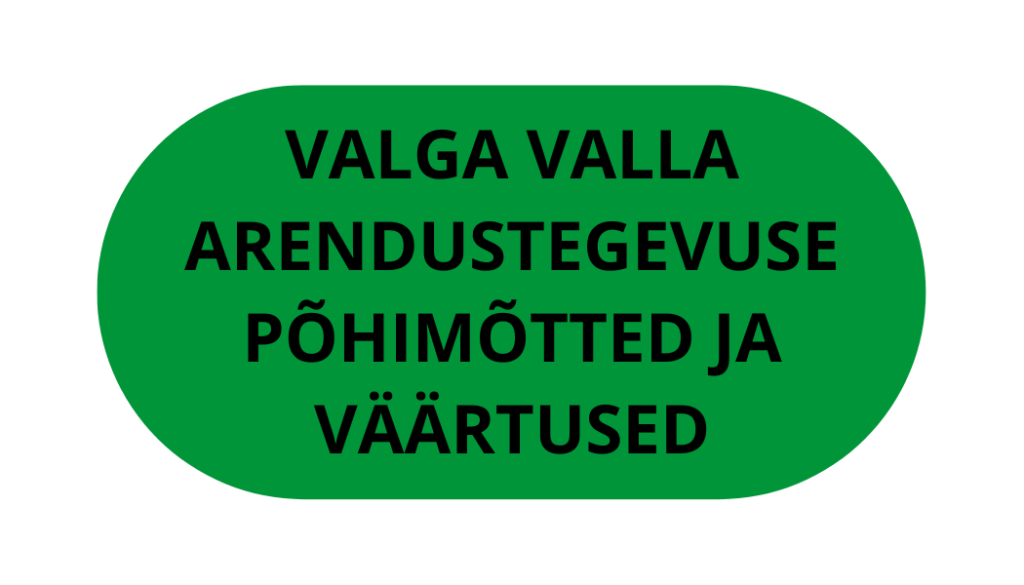 Valga valla arendustegevuse põhimõtted ja väärtused